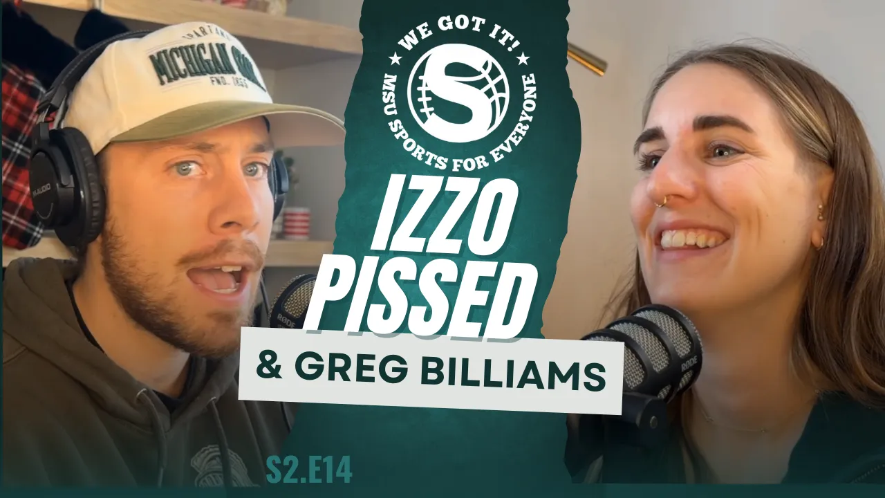 The We Got It! Podcast: Izzo Pissed & Greg Billiams article image about Michigan State