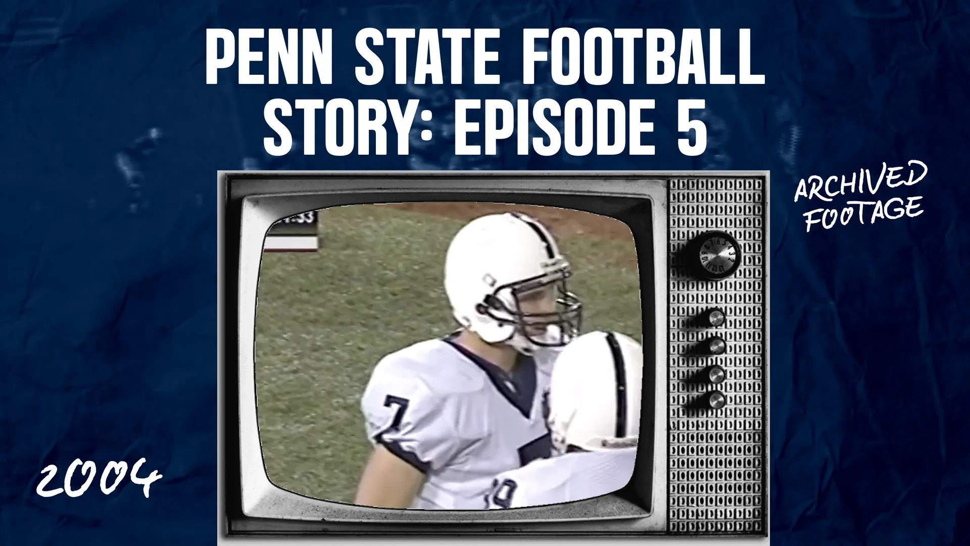 Penn State Football Story: Episode 5 (2004)